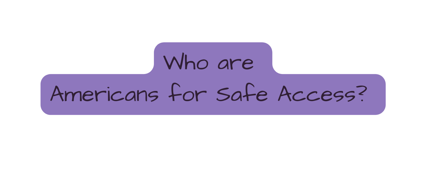 Who are Americans for Safe Access